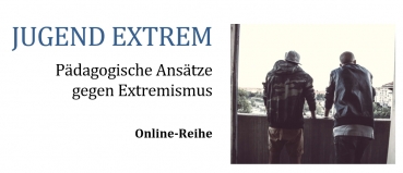 Jugend Extrem - Pädagogische Ansätze gegen Extremismus - GPE 123 - 10.02. bis 10.03.23, online